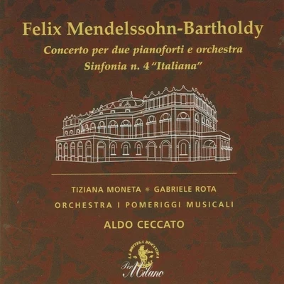 Aldo CeccatoFelix Mendelssohn-Bartholdy: Concerto per due pianoforti e Orchestra & Sinfonia No. 4 "Italiana"