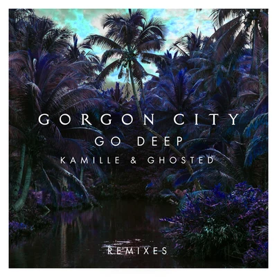 Gorgon City/Max ChapmanGo Deep (Remixes)