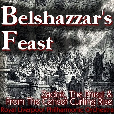 Geoffrey Corbett/Sir Malcolm Sargent/Eric CoatesBelshazzar's Feast, Zadok, The Priest & From The Censer Curling Rise