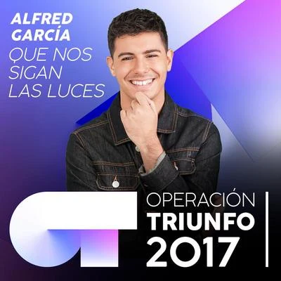 Alfred García/Cepeda/Marina/Thalía Garrido/Agoney/Miriam/Raoul Vázquez/Ana Guerra/Roi Méndez/Nerea RodríguezQue Nos Sigan Las Luces (Operación Triunfo 2017)