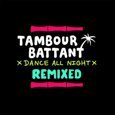 Tambour BattantDance All Night (Remixed)