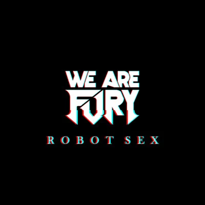 WE ARE FURYRobot Sex