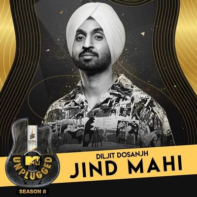 Diljit Dosanjh/Aastha Gill/Tanishk Bagchi/Shashaa Tirupati/Jubin Nautiyal/Badshah/Amit Mishra/DJ Suketu/Anushka Manchanda/Antara MitraJind Mahi (MTV Unplugged)