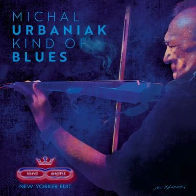 Michal UrbaniakKind 0f Blues (Fet. New Yorker, Walter West, Lord & Eight)