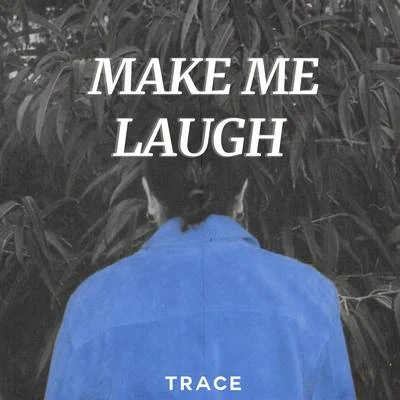 TraceMake Me Laugh