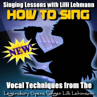 Johanna Gadski/Lilli Lehmann/Franz Schubert/George Frideric Handel/Louisa Tetrazzini/Emma Albani/Nellie Melba/Gaetano Donizetti/Ernestine Schumann-HeinkHow to Sing: Vocal Techniques from the Legendary Opera Singer Lilli Lehmann