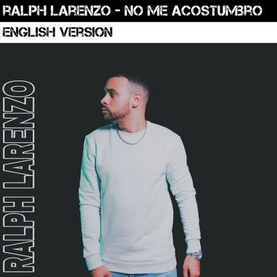 Ralph LarenzoNo Me Acostumbro (English Version)