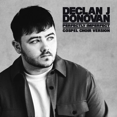 Declan J Donovan/Tep NoPerfectly Imperfect (Gospel Choir Version)