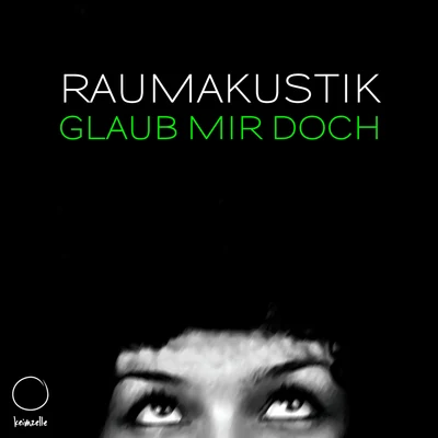 Raumakustik/Alex Twitchy/Dilby/Brokenears/James Meid/TolinchiLove/Kevin Corral/Wally Lopez/Will Taylor (UK)/Simone BurriniGlaub Mir Doch