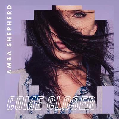 Amba ShepherdCome Closer