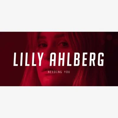 Lilly Ahlberg/Just Kiddin/Sonny FoderaNeeding You