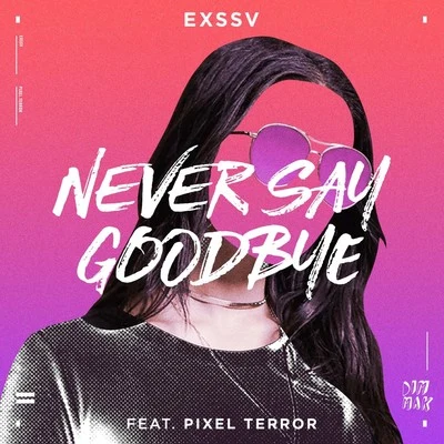 EXSSVNever Say Goodbye (feat. Pixel Terror)