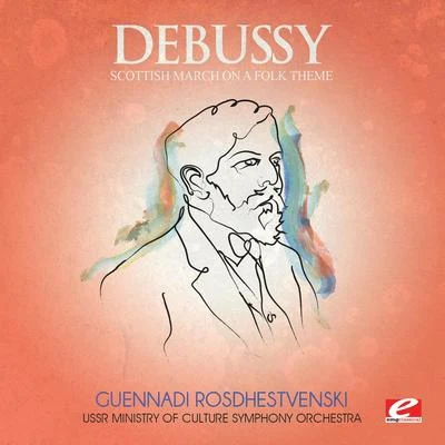 USSR Ministry of Culture Symphony OrchestraDebussy: Scottish March on a Folk Theme (Digitally Remastered)