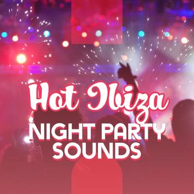 Crazy Party Music Guys/Todays HitsHot Ibiza Night Party Sounds: Chillout Electro Music 2019 Compilation for Dancing, Pool or Club Party Best Vibes