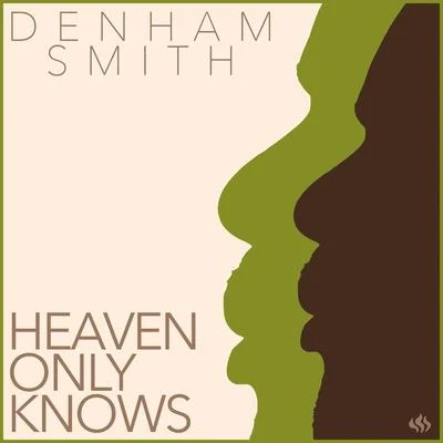 Denham SmithHeaven Only Knows