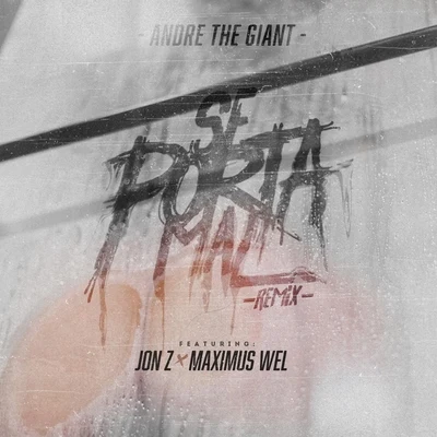 Andre the GiantSe Porta Mal (Remix) [feat. Jon Z & Maximus Wel]