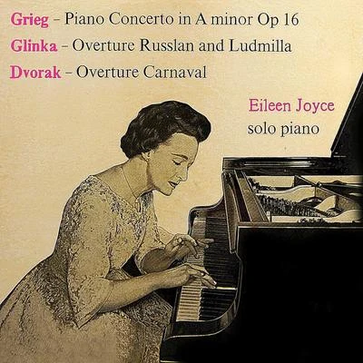 Eileen Joyce/Paris Conservatoire OrchestraGrieg: Piano Concerto in A Minor - Glinka: Russlan and Ludmilla Overture - Dvorak: Carnaval Overture