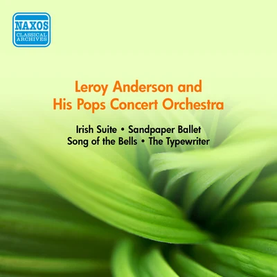 Leroy Anderson/Frederick Fennell And His Orchestra/David Rose And His Orchestra/David Rose/Geoff Love And His Concert Orchestra/Jack Shaindlin And His Orchestra/Leo Robin/Leroy Anderson And His Orchestra/George Gershwin/Ralph RaingerANDERSON, L.: Irish SuiteSandpaper BalletSong of the BellsThe Typewriter (Anderson and His Pops Concert Orchestra) (1952-1954)