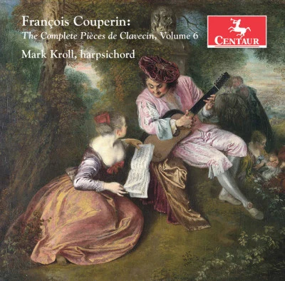 Mathieu LussierFrançois CouperinGrégoire JeayChantal RémillardMargaret LittleLuc BeauséjourMatthew JennejohnCouperin: The Complete Pièces de clavecin, Vol. 6