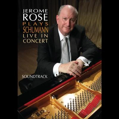 Jerome RoseJerome Rose Plays Schumann Live in Concert - Soundtrack