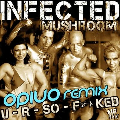 Infected MushroomU R So ****ed (Opiuo Remix)