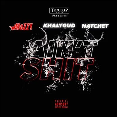 Mozzy/Raz SimoneAint Shit (feat. Khalygud & Hatchet)