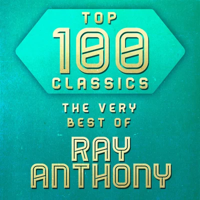 Ray AnthonyTop 100 Classics - The Very Best of Ray Anthony