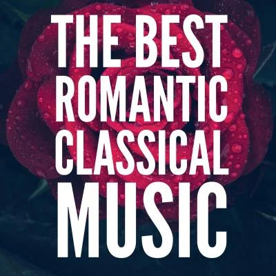 Classical MusicThe Best Romantic Classical Music (For Valentines Day)