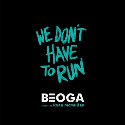 BeogaWe Dont Have to Run