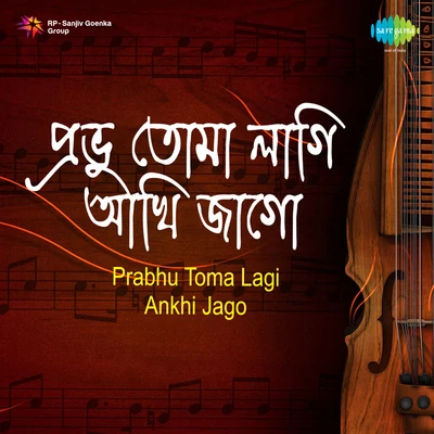 Arghya Sen/Dwijen Mukherjee/Tarun Banerjee/Sagar Sen/Sumitra Sen/Maya SenPrabhu Toma Lagi Ankhi Jag