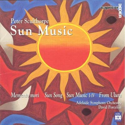 Adelaide Symphony Orchestra/Nicholas Milton/Melbourne Symphony Orchestra/Elizabeth Campbell/Bruce Martin/Takuo Yuasa/Opera Australia Chorus/Oleg Caetani/Tasmanian Symphony Orchestra/Tadaaki OtakaPeter Sculthorpe: Sun Music