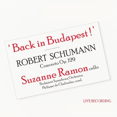 Gyorgy Lehel/Budapest Symphony Orchestra/Jenő JandóBack in Budapest! Robert Schumann Cello Concerto, Op. 129 Suzanne Ramon