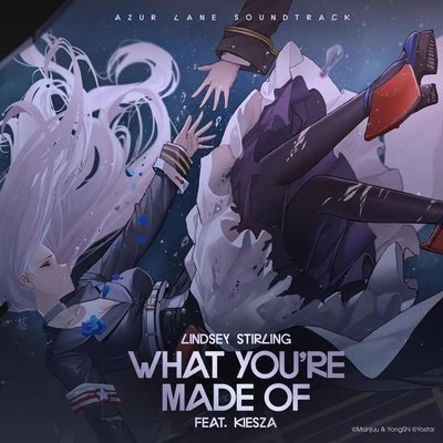 Lindsey Stirling/Royal & The SerpentWhat You’re Made Of (feat. Kiesza) (Azur Lane Soundtrack)