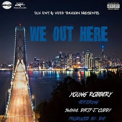 Young RobberyWe out Here (feat. Swinla, Dirty J & Cuddy)