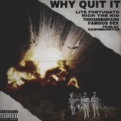 Jack Bruno/Famous DexWhy Quit It (feat. Rich the Kid, Famous Dex, Thouxanbanfauni, Reggie Mills)