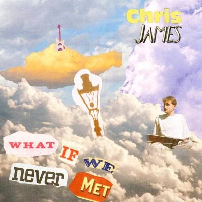 Chris JamesWhat If We Never Met