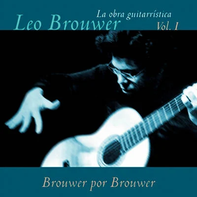 Tom KerstensLeo BrouwerLa Obra Guitarrística de Leo Brouwer, Vol. 1: Brouwer por Brouwer (Remasterizado)