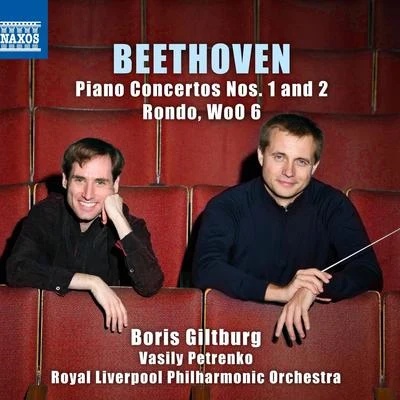 Boris GiltburgBEETHOVEN, L. van: Piano Concertos Nos. 1 and 2Rondo, WoO 6 (Giltburg, Royal Liverpool Philharmonic, V. Petrenko)