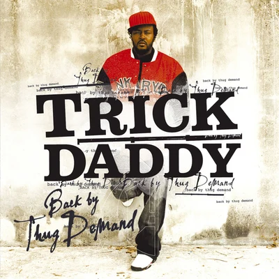 Trick DaddyBack By Thug Demand [Amended] (U.S. Version)