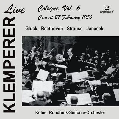 Georg Ludwig Jochum/Leon Fleisher/George Szell/WDR Sinfonieorchester Köln/Cleveland OrchestraOrchestral Music - GLUCK, W.BEETHOVEN, L. vanSTRAUSS, R.JANÁČEK, L. (Live in Cologne, Vol. 6) (Cologne Radio Symphony, Klemperer) (1956)