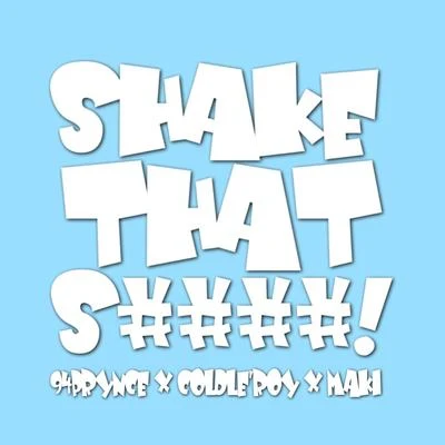 MakiB.U.SShake That S####! (feat. Coldleroy & Maki)