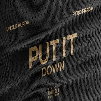 Pyro PradaPut It Down (feat. Uncle Murda)