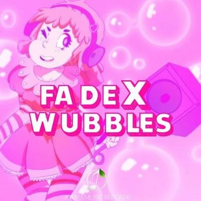 FadeXWubbles