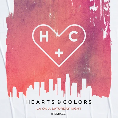 Hearts & ColorsLA On A Saturday Night (Remixes)