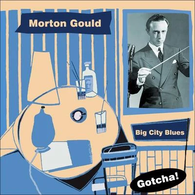 Morton Gould And His OrchestraMorton GouldKurt WeillBig City Blues