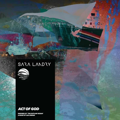 Sara LandryAct of God (Inspired by The Outlaw Ocean a book by Ian Urbina)