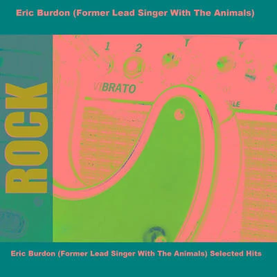 The AnimalsEric Burdon (Former Lead Singer With The Animals) Selected Hits