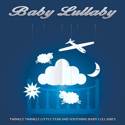 Baby Lullaby/Canciones de Cuna Relax/Piano para DormirBaby Lullaby: Twinkle Twinkle Little Star and Soothing Baby Lullabies, Newborn Sleep Aid, Naptime Music, Nursery Rhymes and Soft Music For Baby Sleep