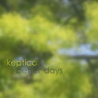 SkepticalBetter Days