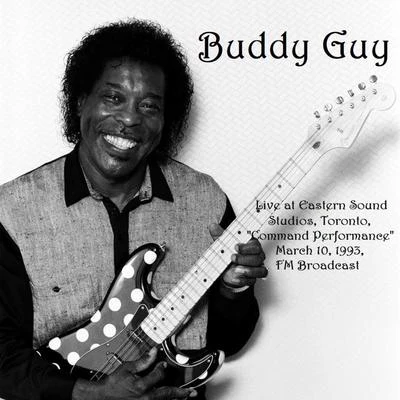 Buddy GuyLive At Eastern Sound Studios, Toronto, Command Performance, March 10th 1993, FM Broadcast (Remastered)